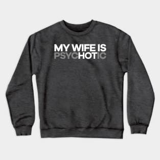 My Wife Is PsycHOTic! Crewneck Sweatshirt